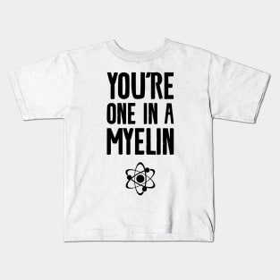 you're one in a myelin Kids T-Shirt